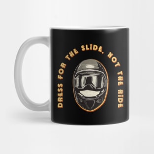 Dress for the slide, not the ride Mug